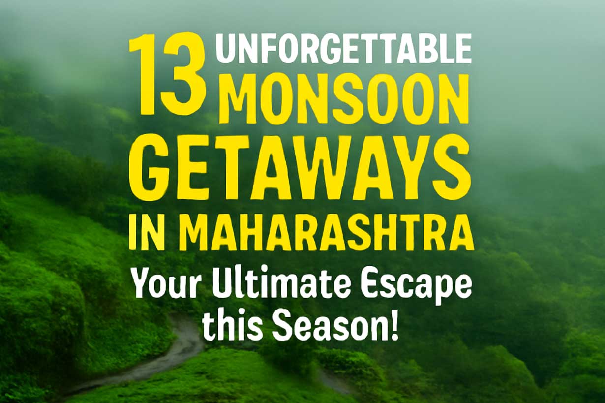 Unforgettable Monsoon Getaways in Maharashtra